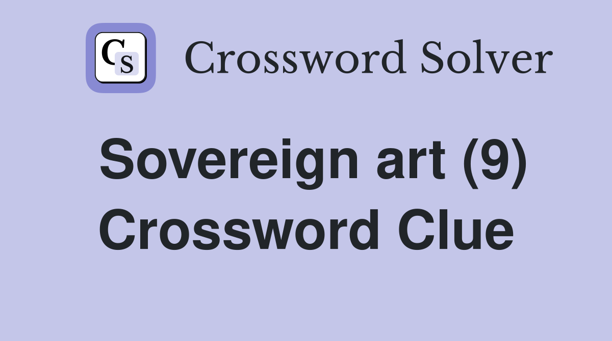 Sovereign art (9) Crossword Clue Answers Crossword Solver